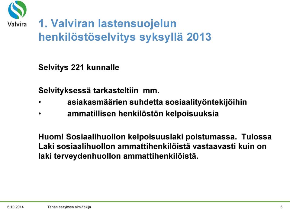 asiakasmäärien suhdetta sosiaalityöntekijöihin ammatillisen henkilöstön kelpoisuuksia Huom!