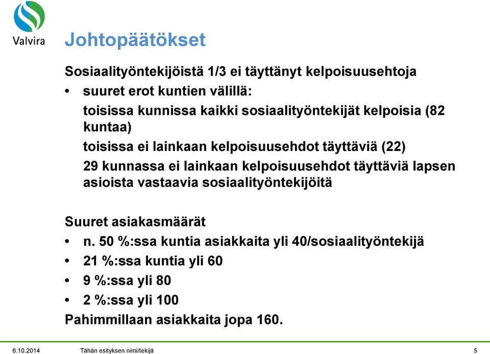 kelpoisuusehdot täyttäviä lapsen asioista vastaavia sosiaalityöntekijöitä Suuret asiakasmäärät n.