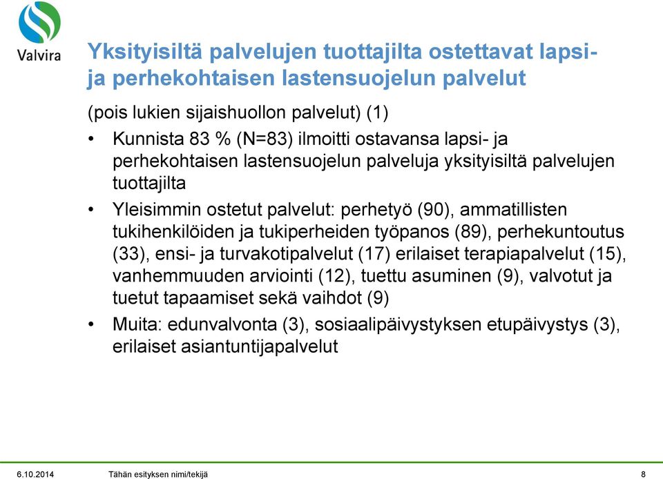 ja tukiperheiden työpanos (89), perhekuntoutus (33), ensi- ja turvakotipalvelut (17) erilaiset terapiapalvelut (15), vanhemmuuden arviointi (12), tuettu asuminen (9),