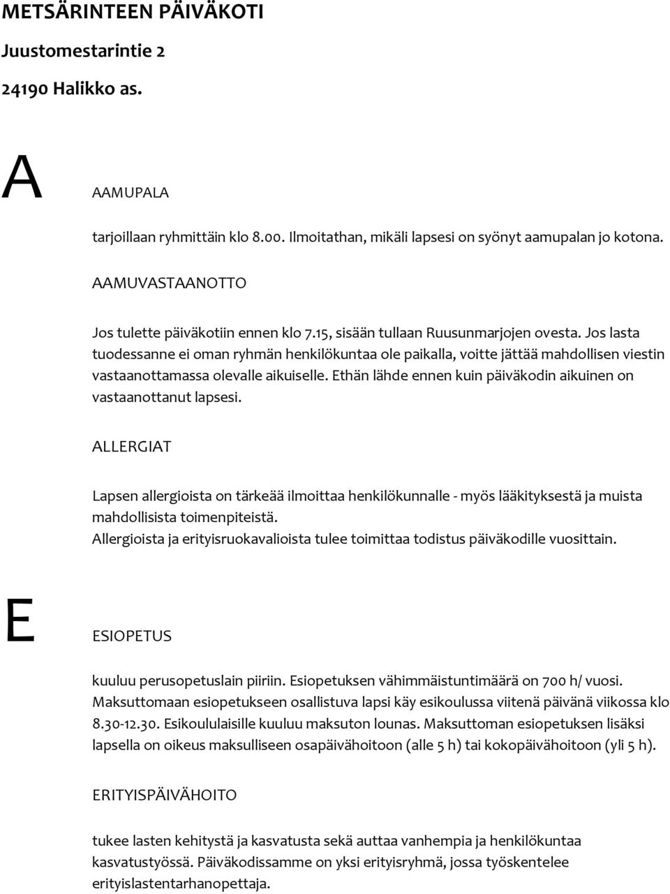 Jos lasta tuodessanne ei oman ryhmän henkilökuntaa ole paikalla, voitte jättää mahdollisen viestin vastaanottamassa olevalle aikuiselle.