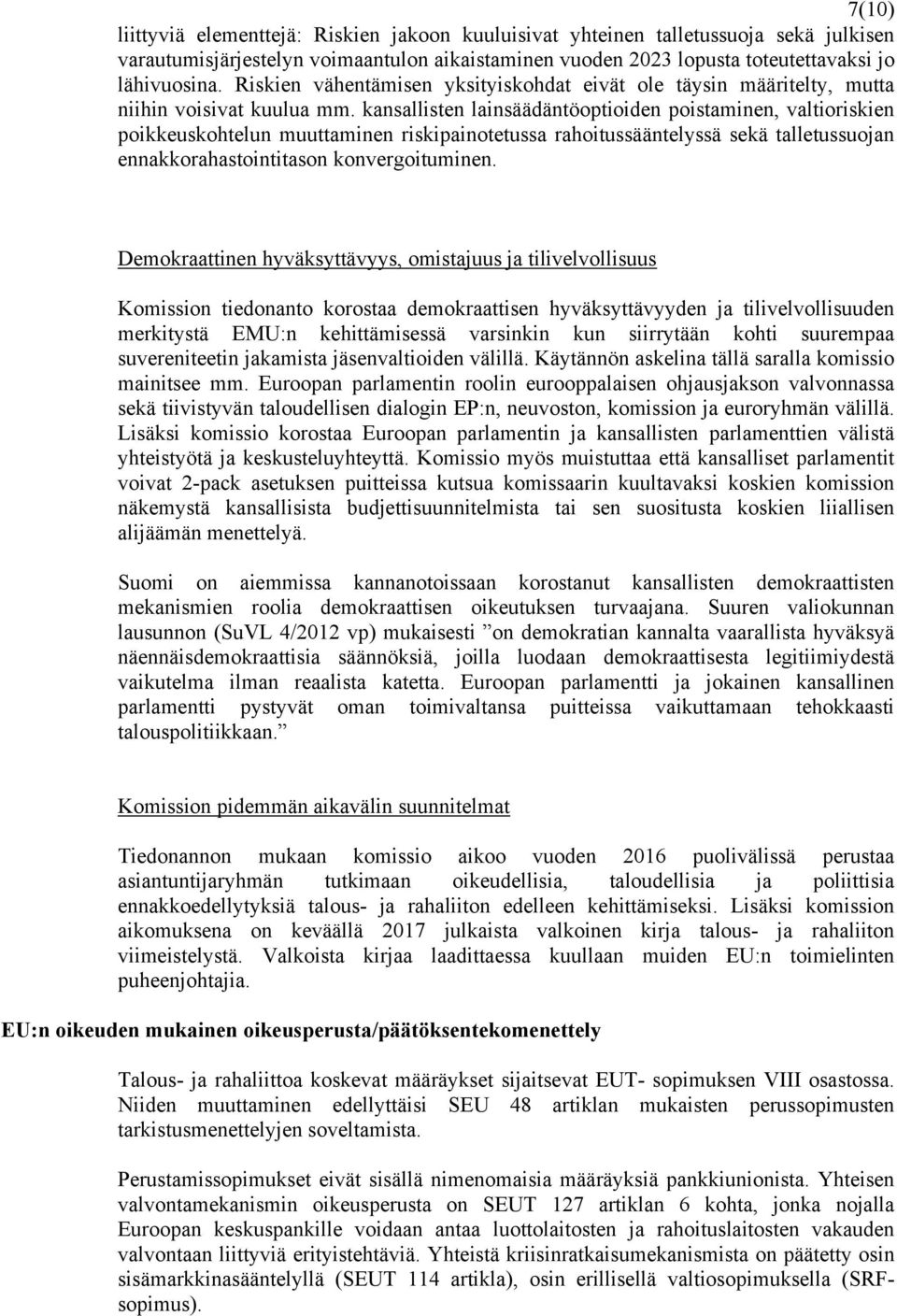 kansallisten lainsäädäntöoptioiden poistaminen, valtioriskien poikkeuskohtelun muuttaminen riskipainotetussa rahoitussääntelyssä sekä talletussuojan ennakkorahastointitason konvergoituminen.