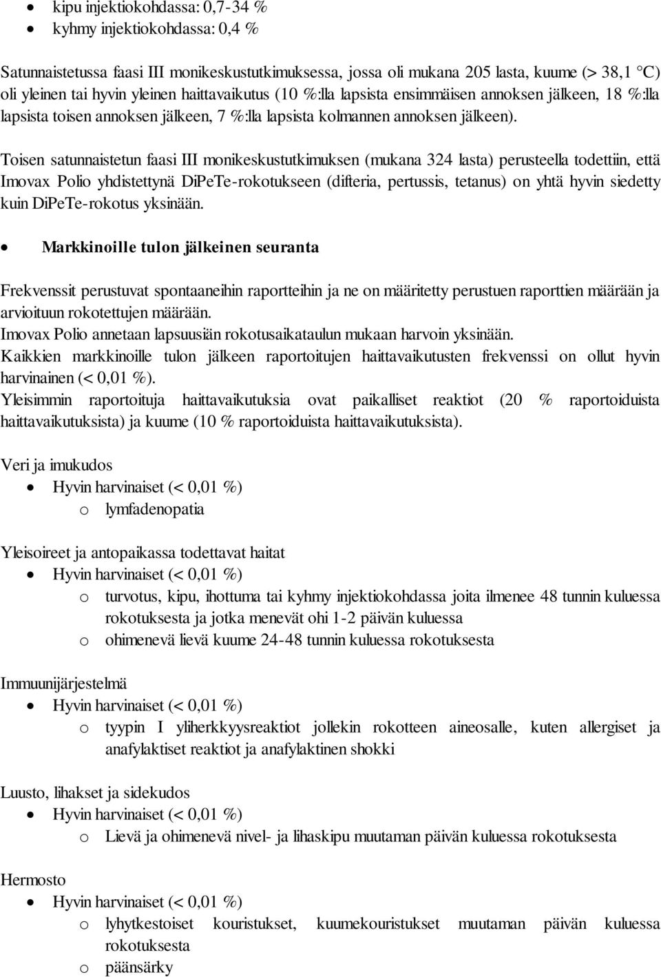 Toisen satunnaistetun faasi III monikeskustutkimuksen (mukana 324 lasta) perusteella todettiin, että Imovax Polio yhdistettynä DiPeTe-rokotukseen (difteria, pertussis, tetanus) on yhtä hyvin siedetty