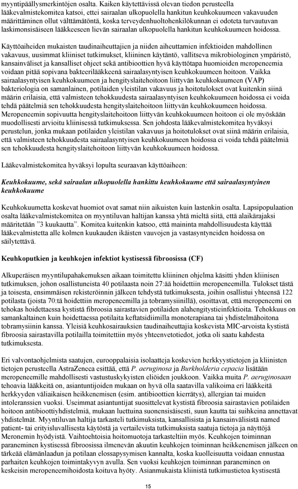 terveydenhuoltohenkilökunnan ei odoteta turvautuvan laskimonsisäiseen lääkkeeseen lievän sairaalan ulkopuolella hankitun keuhkokuumeen hoidossa.
