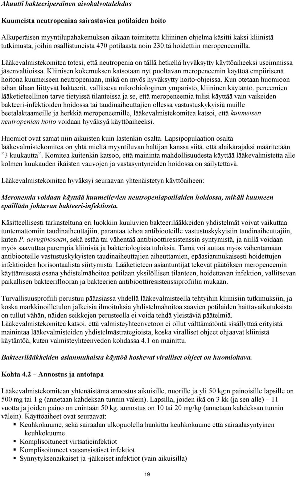 Lääkevalmistekomitea totesi, että neutropenia on tällä hetkellä hyväksytty käyttöaiheeksi useimmissa jäsenvaltioissa.