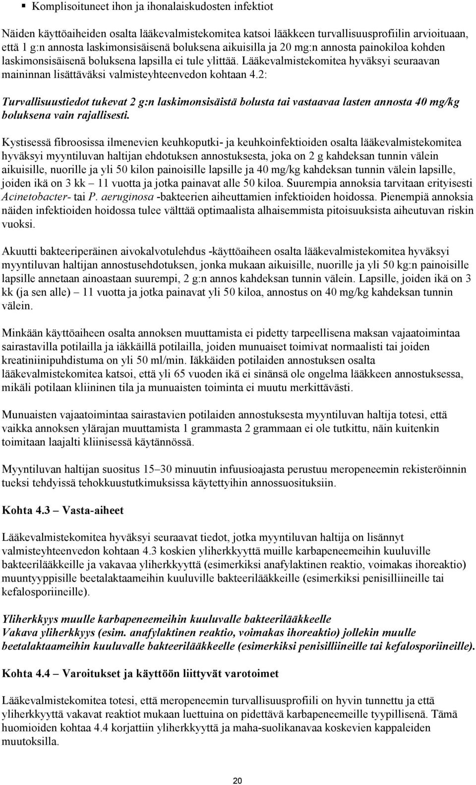 2: Turvallisuustiedot tukevat 2 g:n laskimonsisäistä bolusta tai vastaavaa lasten annosta 40 mg/kg boluksena vain rajallisesti.