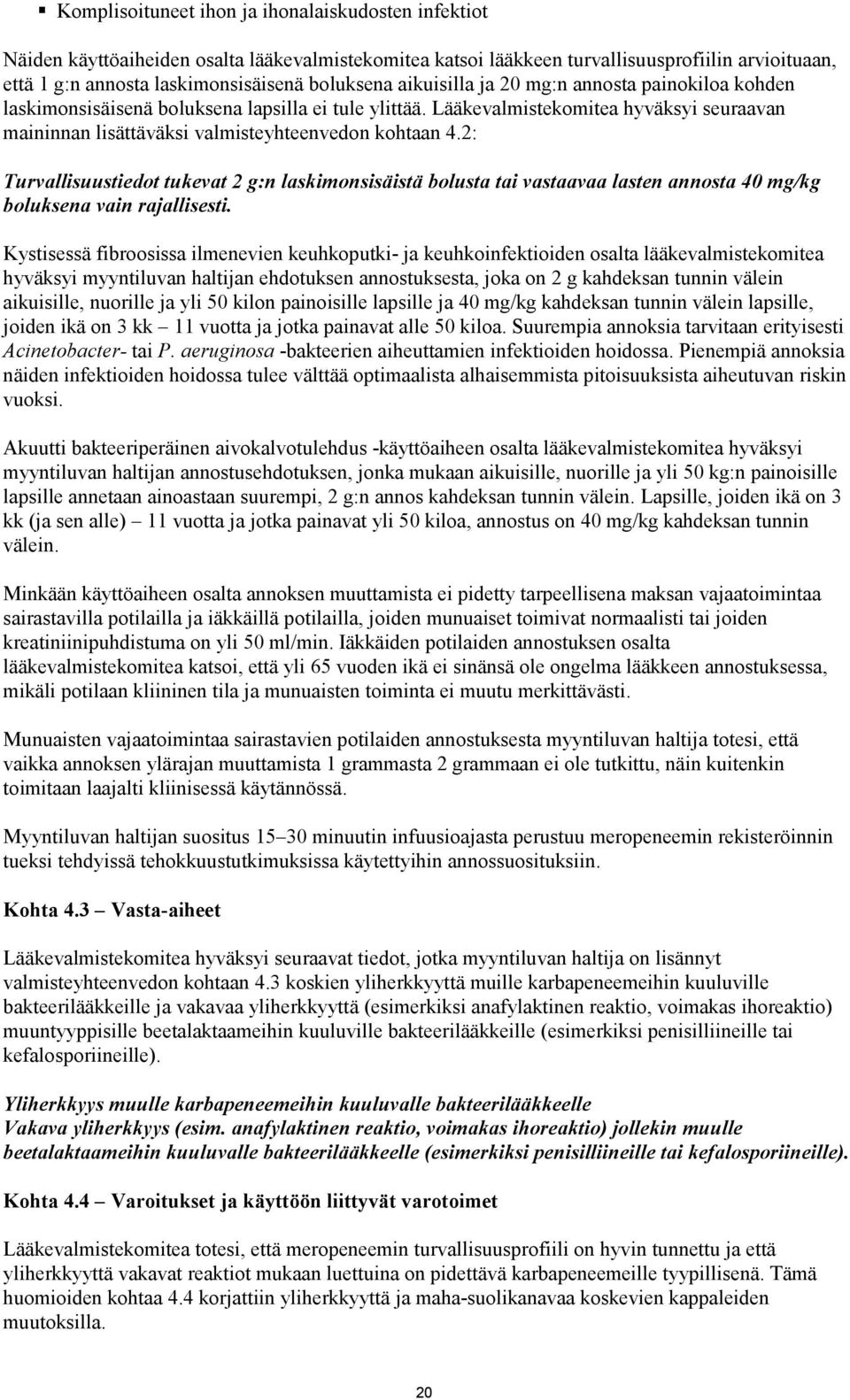 2: Turvallisuustiedot tukevat 2 g:n laskimonsisäistä bolusta tai vastaavaa lasten annosta 40 mg/kg boluksena vain rajallisesti.