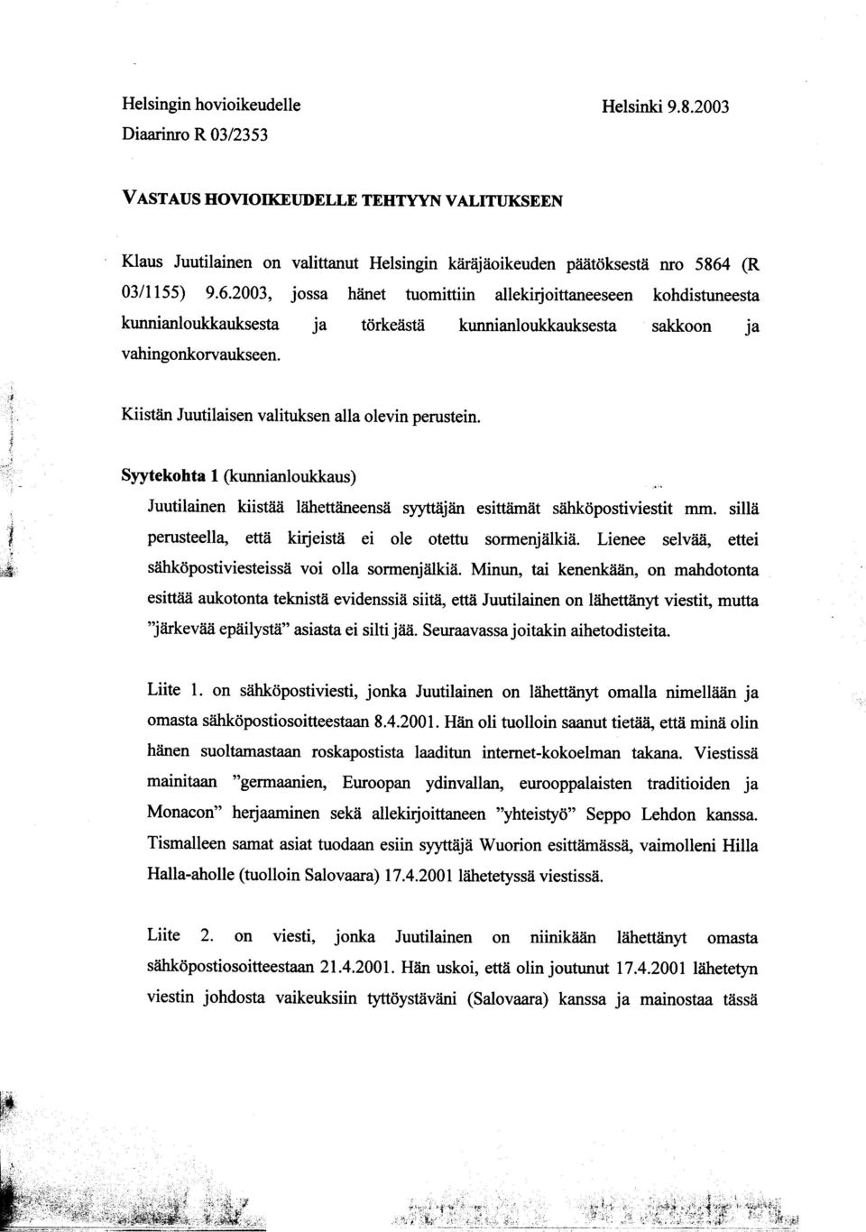 Kiistän Juutilaisen valituksen alla olevin perustein. Syytekohta 1 (kunnianloukkaus) "., Juutilainen kiistää lähettäneensä syyttäjän esittämät sähköpostiviestit mm.