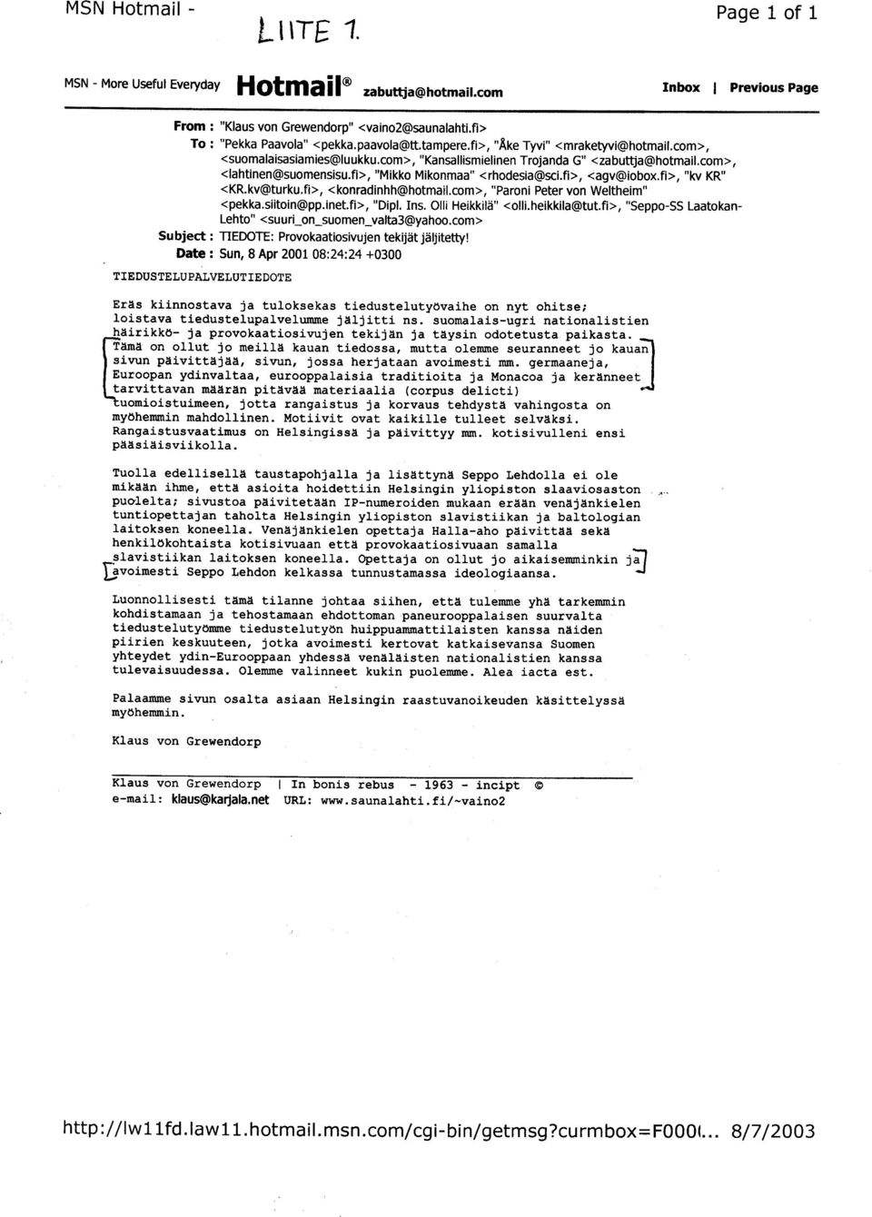 fi>, "Mikko Mikonmaa" <rhodesia@sci.fi>, <agv@iobox.fi>, "kv KR" <KR.kv@turku.fi>, <konradinhh@hotmail.com>, "Parani Peter von Weltheim" <pekka.siitoin@pp.ineui>, "Dipl. Ins. Olli Heikkilä" <olli.