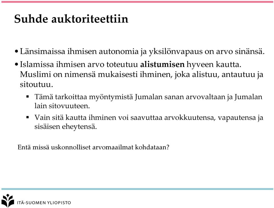 Muslimi on nimensä mukaisesti ihminen, joka alistuu, antautuu ja sitoutuu.