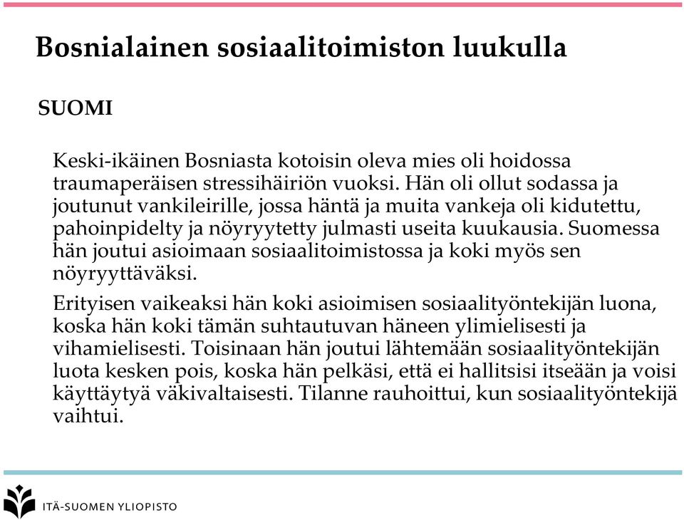 Suomessa hän joutui asioimaan sosiaalitoimistossa ja koki myös sen nöyryyttäväksi.