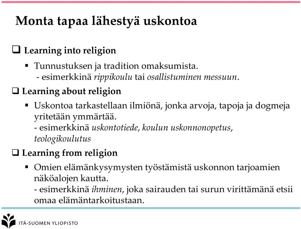 Learning about religion Uskontoa tarkastellaan ilmiönä, jonka arvoja, tapoja ja dogmeja yritetään ymmärtää.