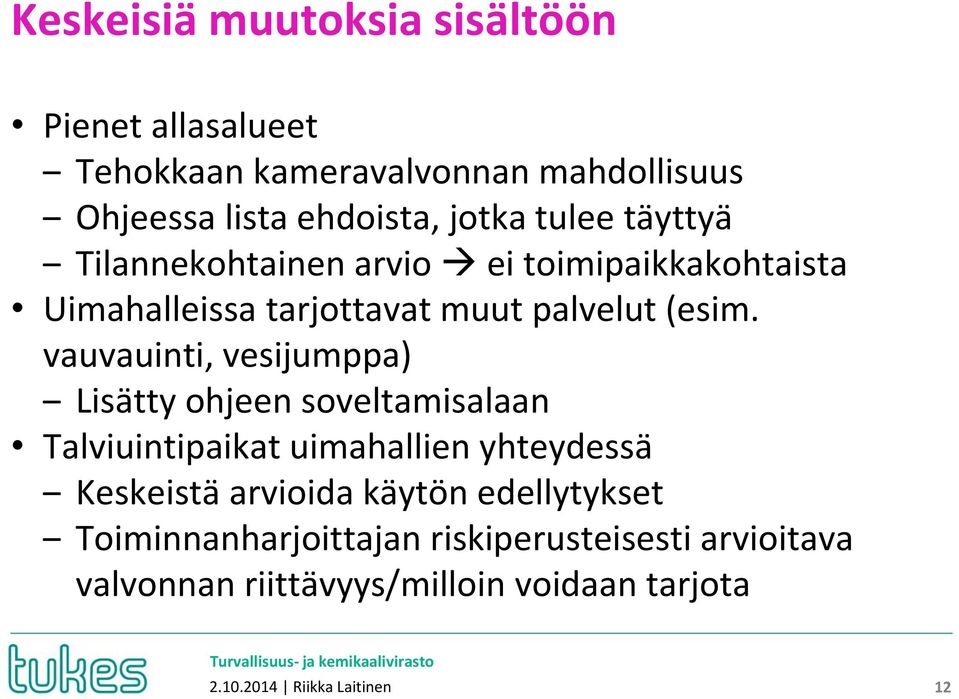 vauvauinti, vesijumppa) Lisätty ohjeen soveltamisalaan Talviuintipaikat uimahallien yhteydessä Keskeistä arvioida käytön