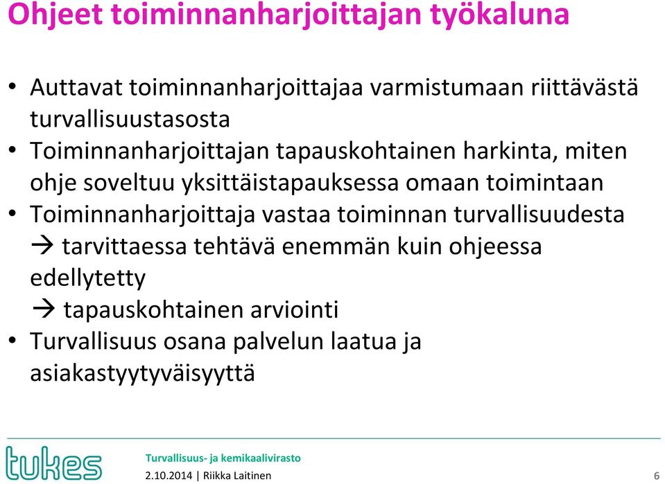 omaan toimintaan Toiminnanharjoittaja vastaa toiminnan turvallisuudesta tarvittaessa tehtävä enemmän kuin