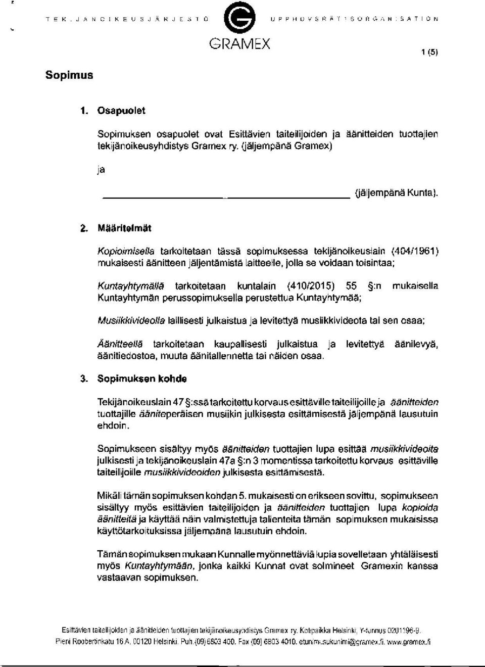 (41012015) 55 :n mukaisella Kuntayhrymän perussopimuksella perustettua Kuntayhtymää; Musiikkivideolla laillise50 julkaistua ja levitettyä musiikkivitleota tai sen osaa; Aänitteellä tarkoitetaan