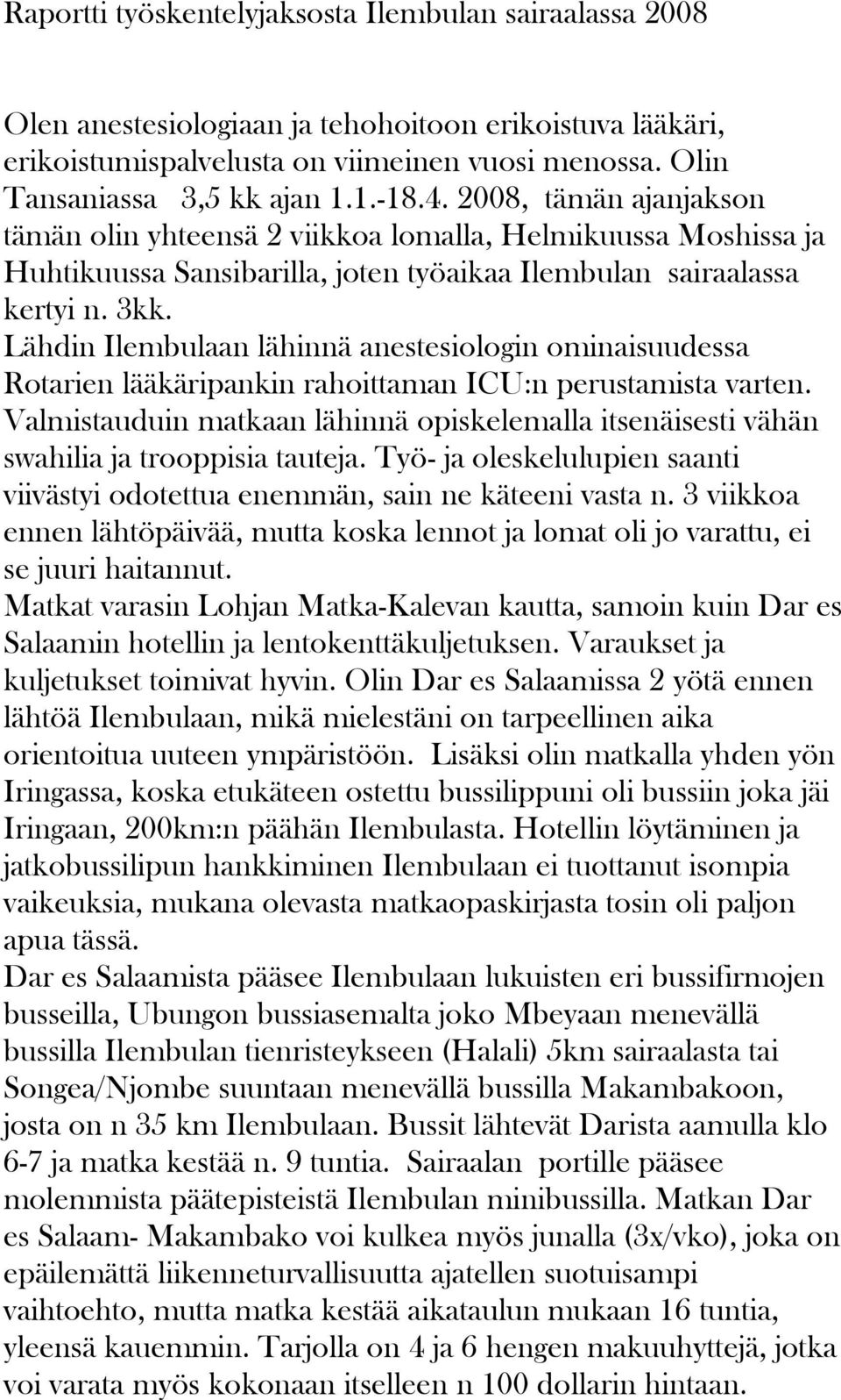 Lähdin Ilembulaan lähinnä anestesiologin ominaisuudessa Rotarien lääkäripankin rahoittaman ICU:n perustamista varten.