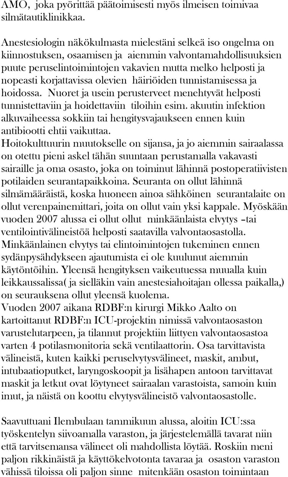 korjattavissa olevien häiriöiden tunnistamisessa ja hoidossa. Nuoret ja usein perusterveet menehtyvät helposti tunnistettaviin ja hoidettaviin tiloihin esim.
