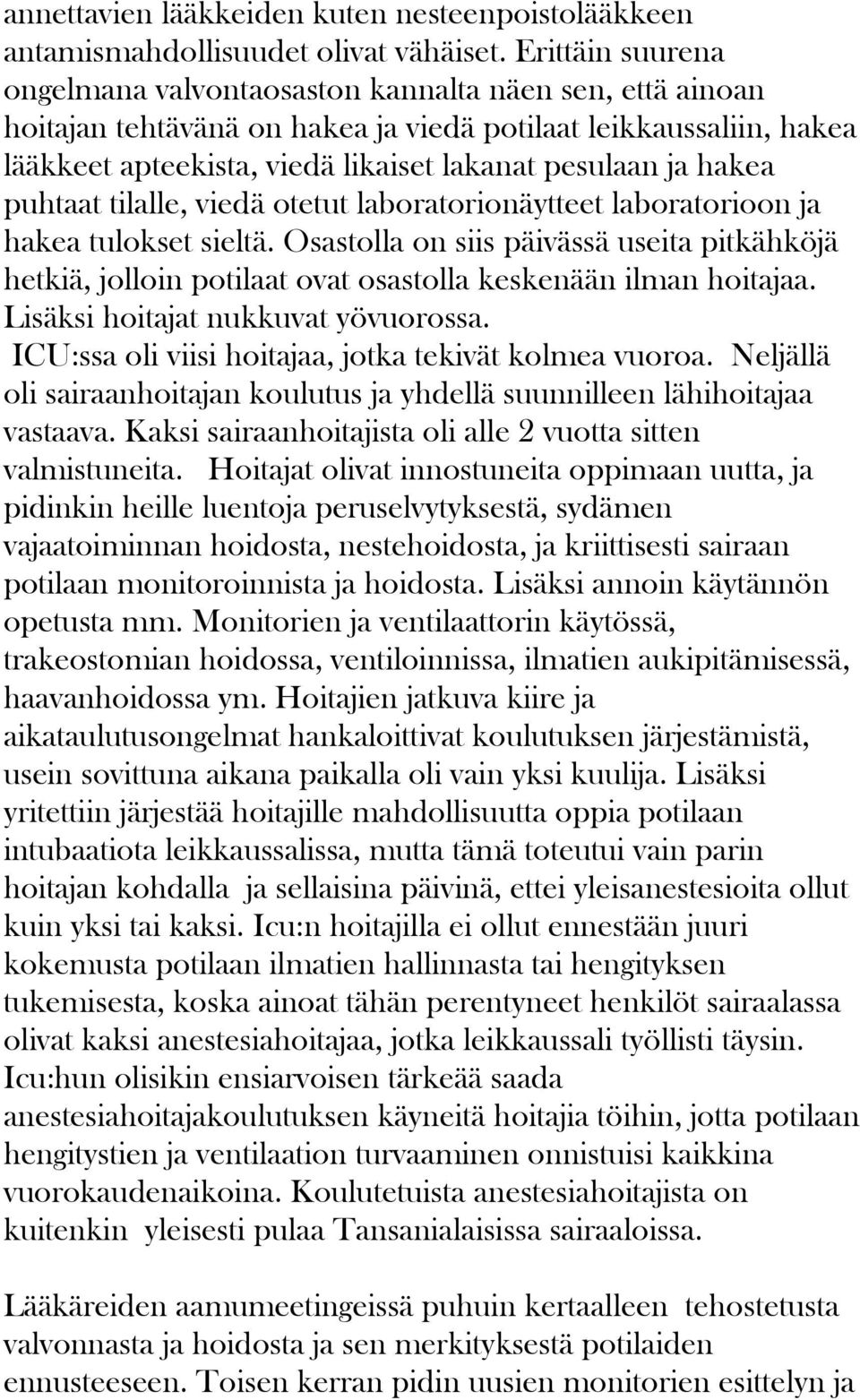 hakea puhtaat tilalle, viedä otetut laboratorionäytteet laboratorioon ja hakea tulokset sieltä.