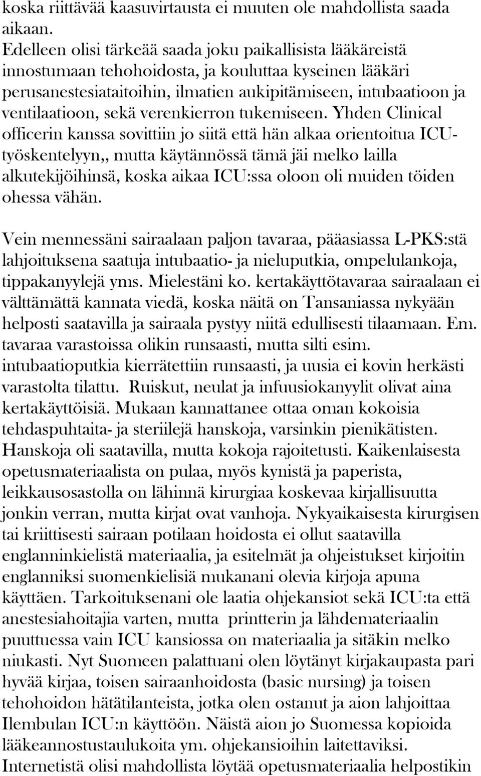 sekä verenkierron tukemiseen.