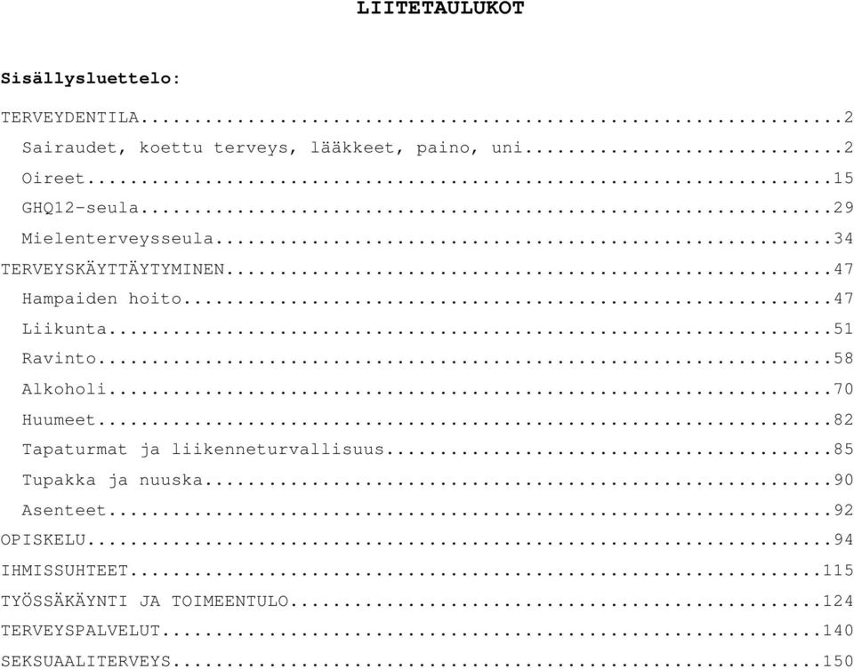 ..51 Ravinto...58 Alkoholi...70 Huumeet...82 Tapaturmat ja liikenneturvallisuus...85 Tupakka ja nuuska.