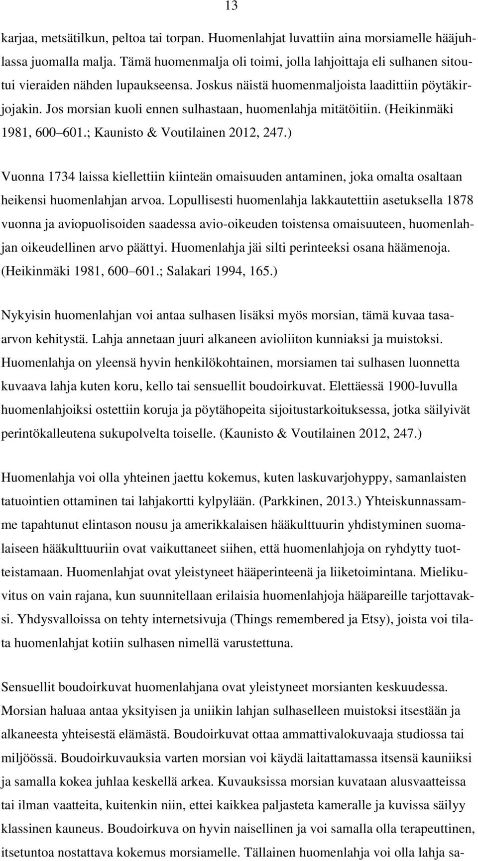 Jos morsian kuoli ennen sulhastaan, huomenlahja mitätöitiin. (Heikinmäki 1981, 600 601.; Kaunisto & Voutilainen 2012, 247.