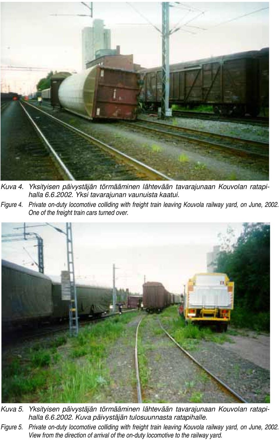 Yksityisen päivystäjän törmääminen lähtevään tavarajunaan Kouvolan ratapihalla 6.6.2002. Kuva päivystäjän tulosuunnasta ratapihalle. Figure 5.
