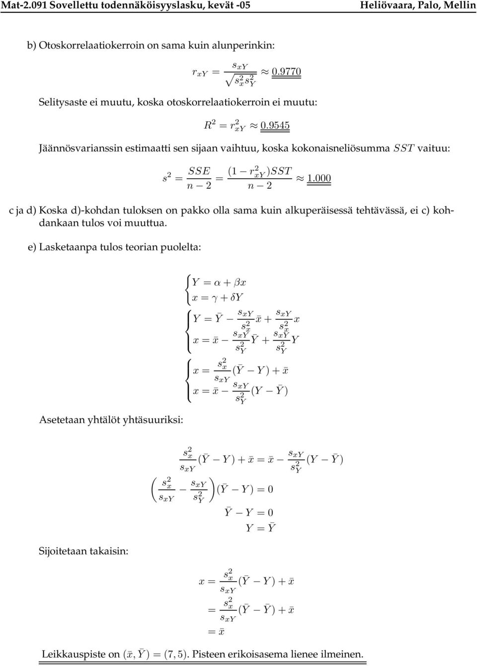 000 c ja d) Koka d)-kohdan tuloken on pakko olla ama kuin alkuperäieä tehtävää, ei c) kohdankaan tulo voi muuttua.