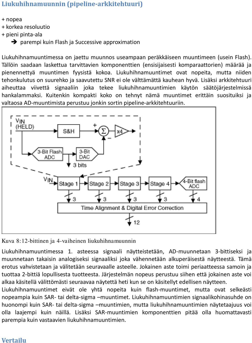 Liukuhihnamuuntimet ovat nopeita, mutta niiden tehonkulutus on suurehko ja saavutettu SNR ei ole välttämättä kauhean hyvä.