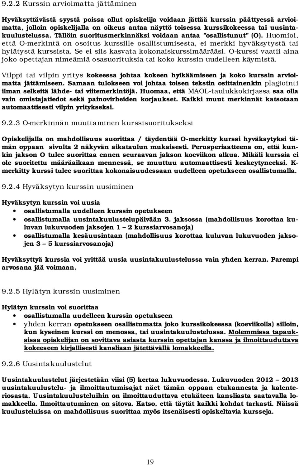 Se ei siis kasvata kokonaiskurssimäärääsi. O-kurssi vaatii aina joko opettajan nimeämiä osasuorituksia tai koko kurssin uudelleen käymistä.