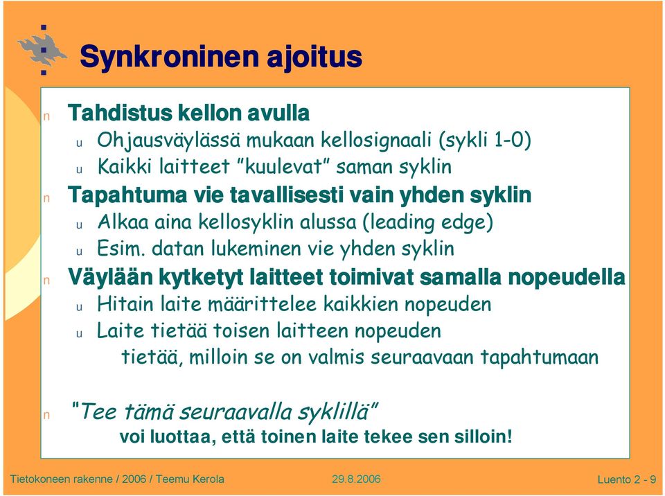 datan lukeminen vie yhden syklin Väylään kytketyt laitteet toimivat samalla nopeudella u Hitain laite määrittelee kaikkien nopeuden u