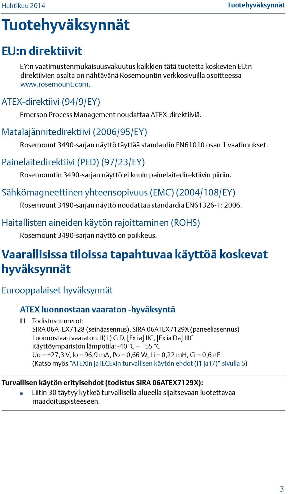 Painelaitedirektiivi (PED) (97/23/EY) Rosemountin 3490-sarjan näyttö ei kuulu painelaitedirektiivin piiriin.