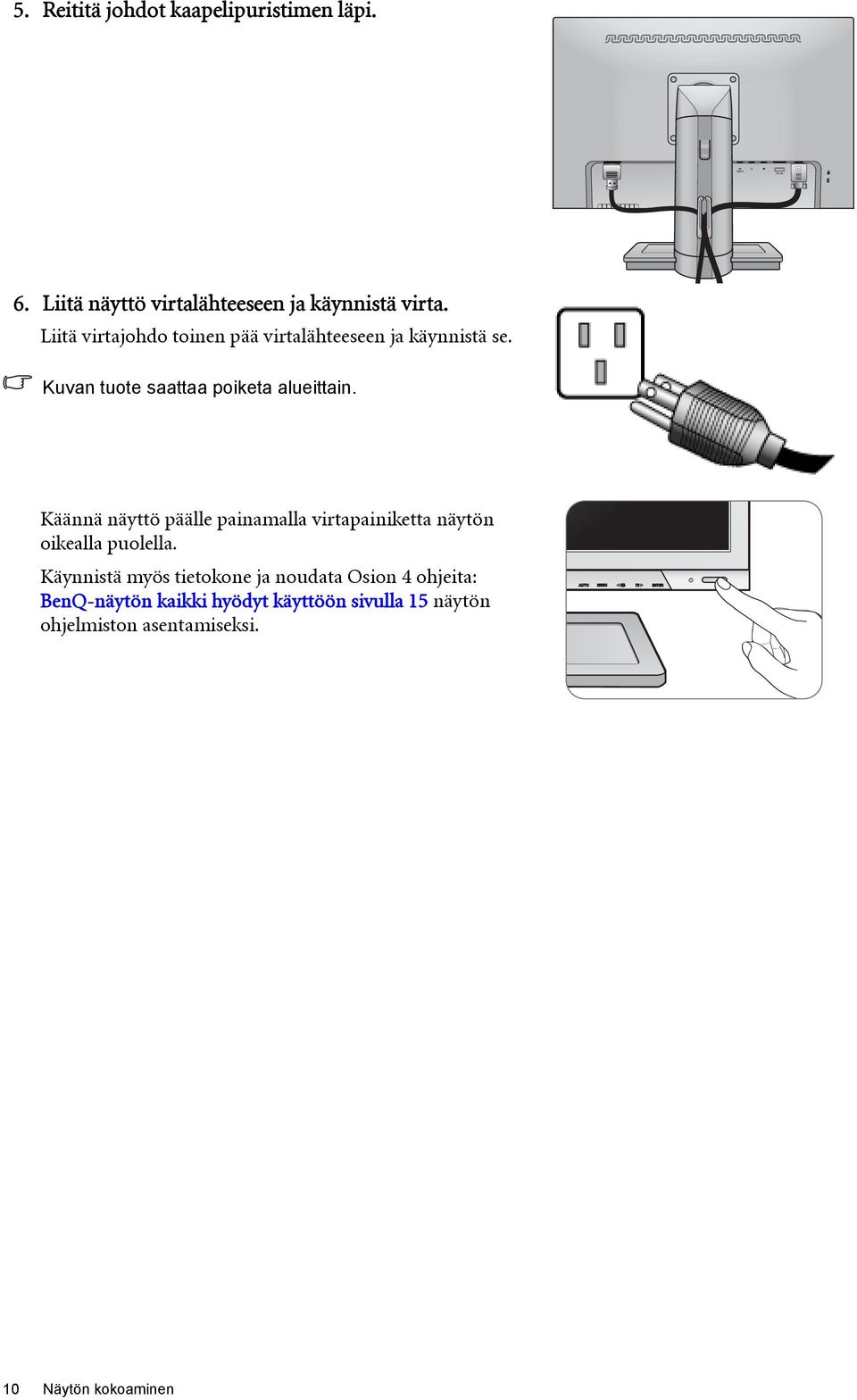 Käännä näyttö päälle painamalla virtapainiketta näytön oikealla puolella.