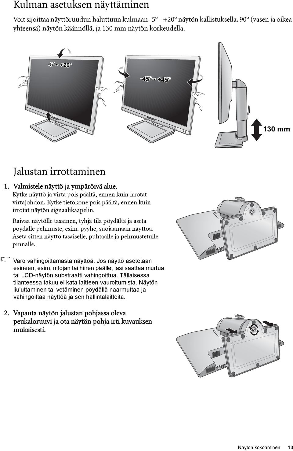 Kytke tietokone pois päältä, ennen kuin irrotat näytön signaalikaapelin. Raivaa näytölle tasainen, tyhjä tila pöydältä ja aseta pöydälle pehmuste, esim. pyyhe, suojaamaan näyttöä.
