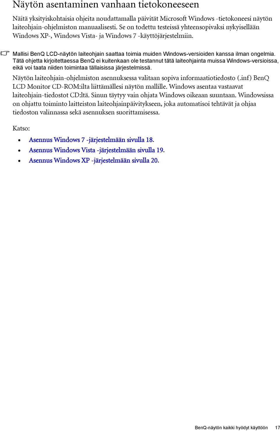 Mallisi BenQ LCD-näytön laiteohjain saattaa toimia muiden Windows-versioiden kanssa ilman ongelmia.