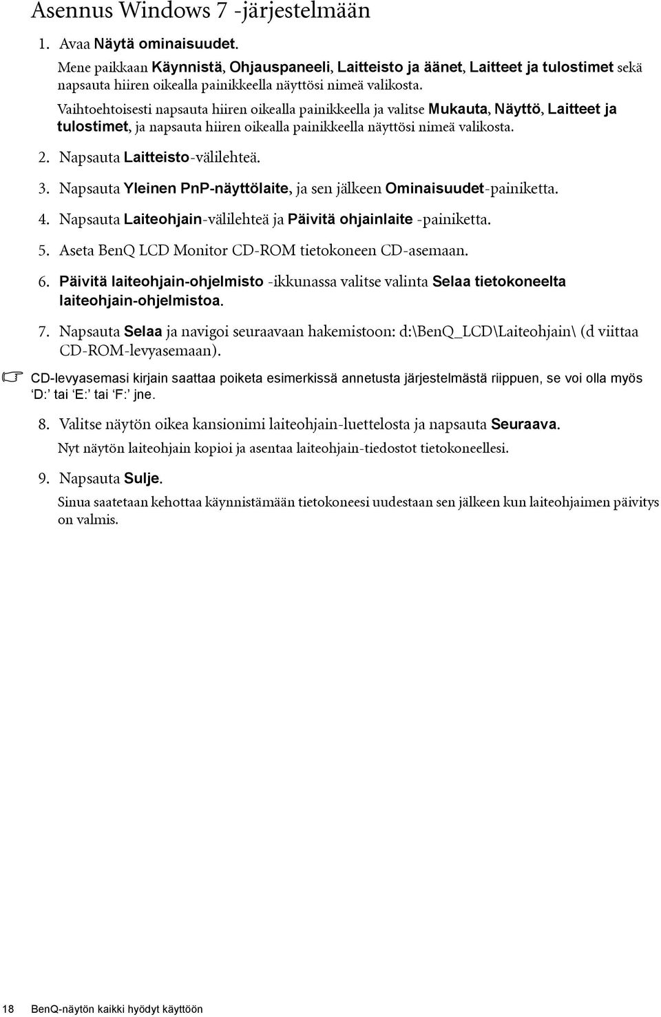 Vaihtoehtoisesti napsauta hiiren oikealla painikkeella ja valitse Mukauta, Näyttö, Laitteet ja tulostimet, ja napsauta hiiren oikealla painikkeella näyttösi nimeä valikosta. 2.