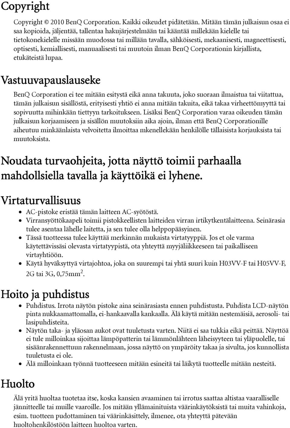 mekaanisesti, magneettisesti, optisesti, kemiallisesti, manuaalisesti tai muutoin ilman BenQ Corporationin kirjallista, etukäteistä lupaa.