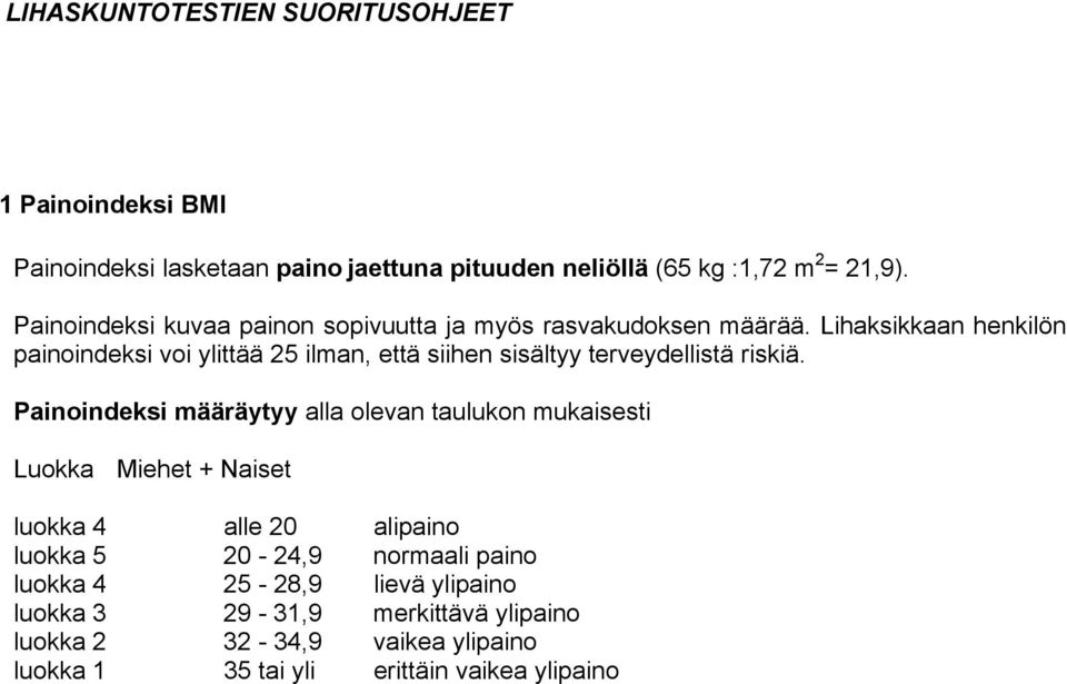 Lihaksikkaan henkilön painoindeksi voi ylittää 25 ilman, että siihen sisältyy terveydellistä riskiä.