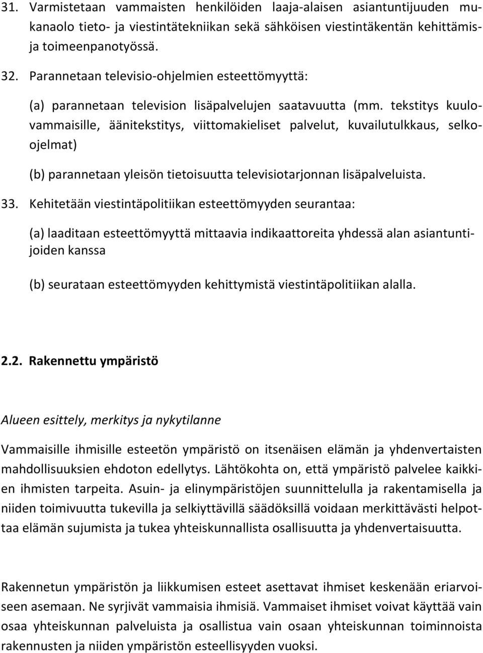 tekstitys kuulovammaisille, äänitekstitys, viittomakieliset palvelut, kuvailutulkkaus, selkoojelmat) (b) parannetaan yleisön tietoisuutta televisiotarjonnan lisäpalveluista. 33.