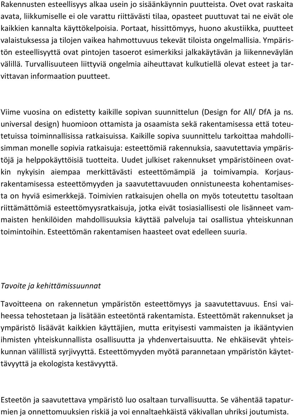 Portaat, hissittömyys, huono akustiikka, puutteet valaistuksessa ja tilojen vaikea hahmottuvuus tekevät tiloista ongelmallisia.