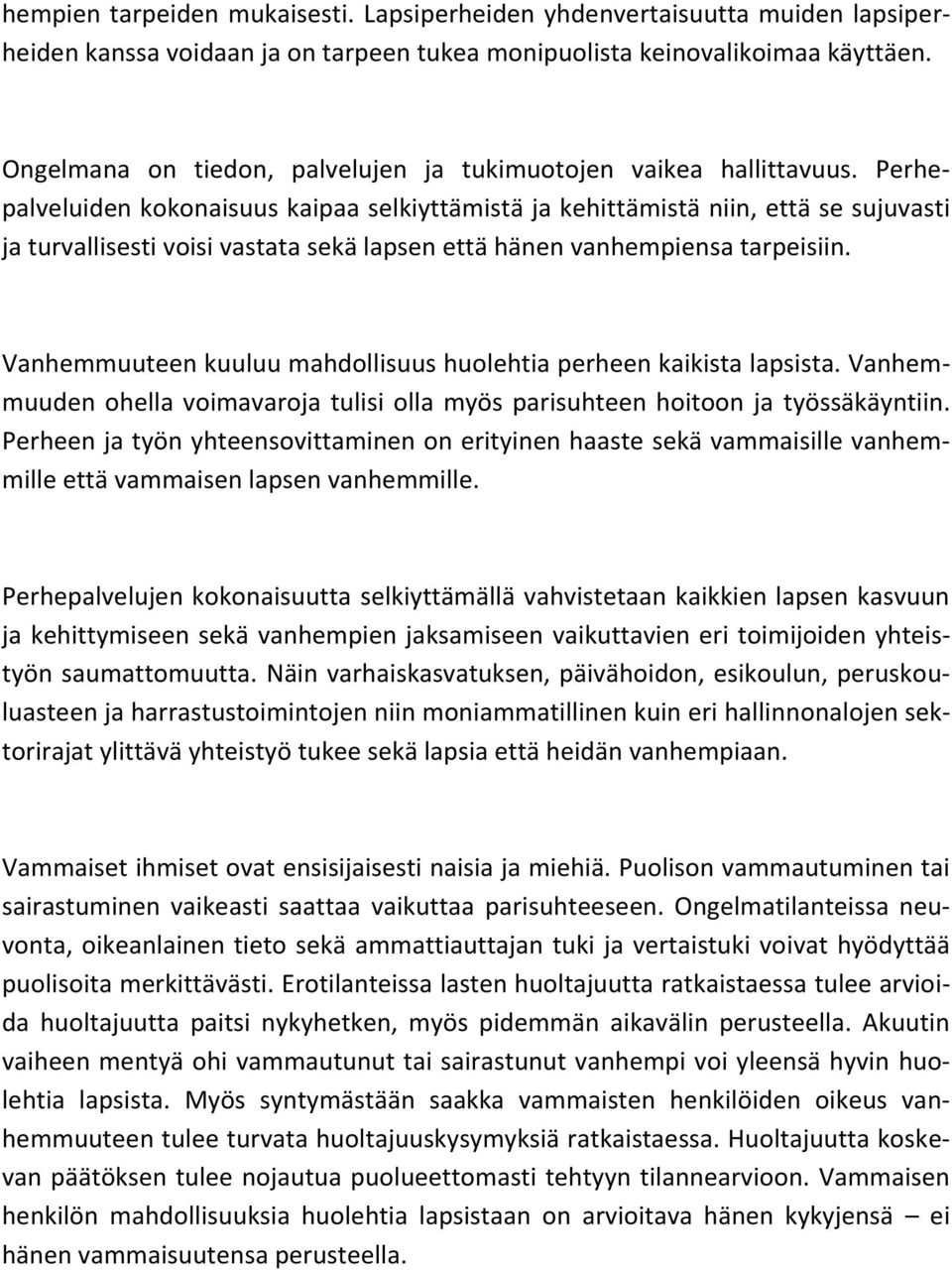 Perhepalveluiden kokonaisuus kaipaa selkiyttämistä ja kehittämistä niin, että se sujuvasti ja turvallisesti voisi vastata sekä lapsen että hänen vanhempiensa tarpeisiin.