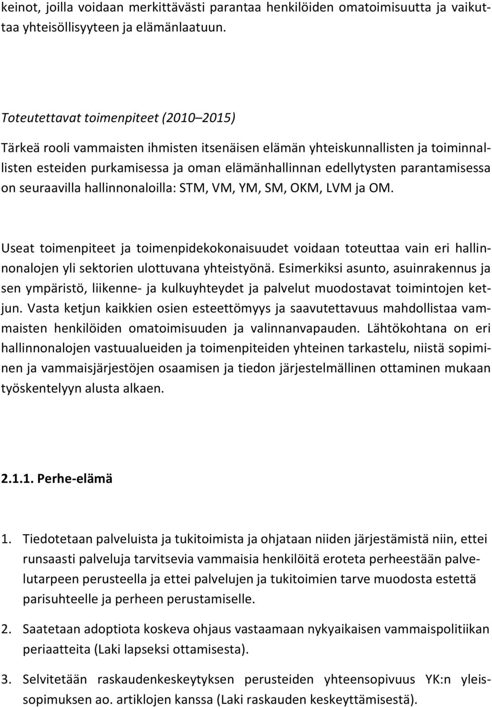 parantamisessa on seuraavilla hallinnonaloilla: STM, VM, YM, SM, OKM, LVM ja OM.