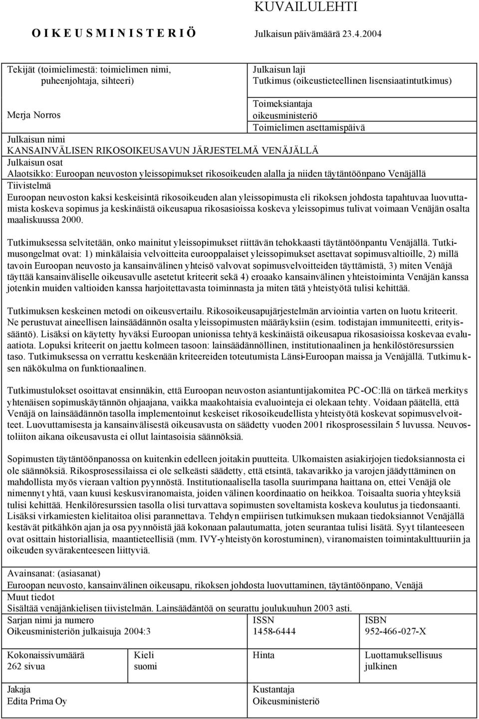 asettamispäivä Julkaisun nimi KANSAINVÄLISEN RIKOSOIKEUSAVUN JÄRJESTELMÄ VENÄJÄLLÄ Julkaisun osat Alaotsikko: Euroopan neuvoston yleissopimukset rikosoikeuden alalla ja niiden täytäntöönpano