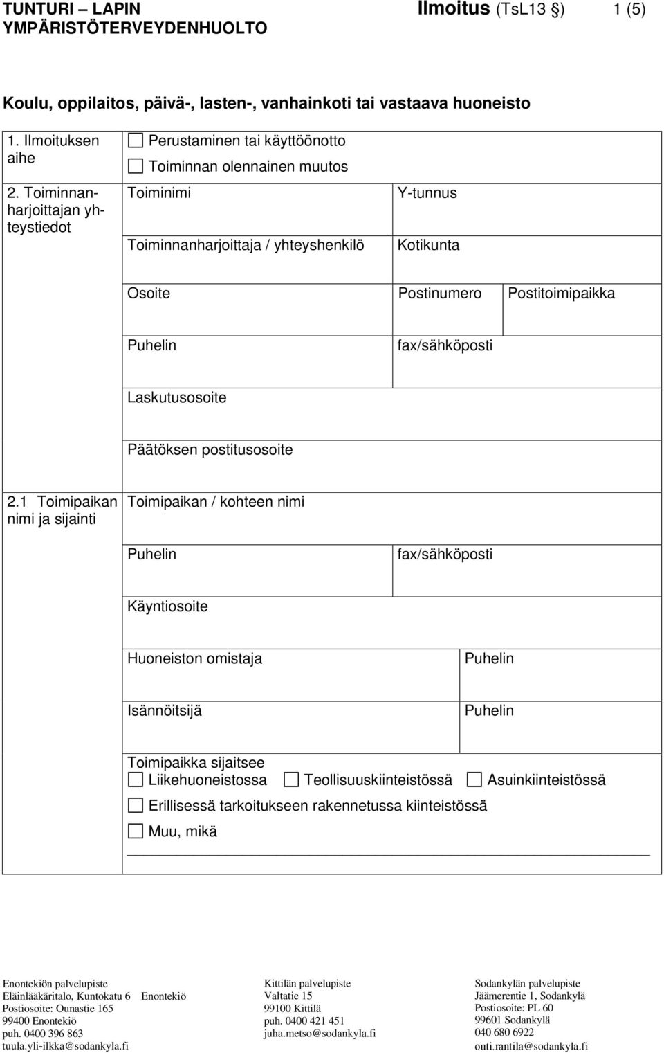 Osoite Postinumero Postitoimipaikka fax/sähköposti Laskutusosoite Päätöksen postitusosoite 2.