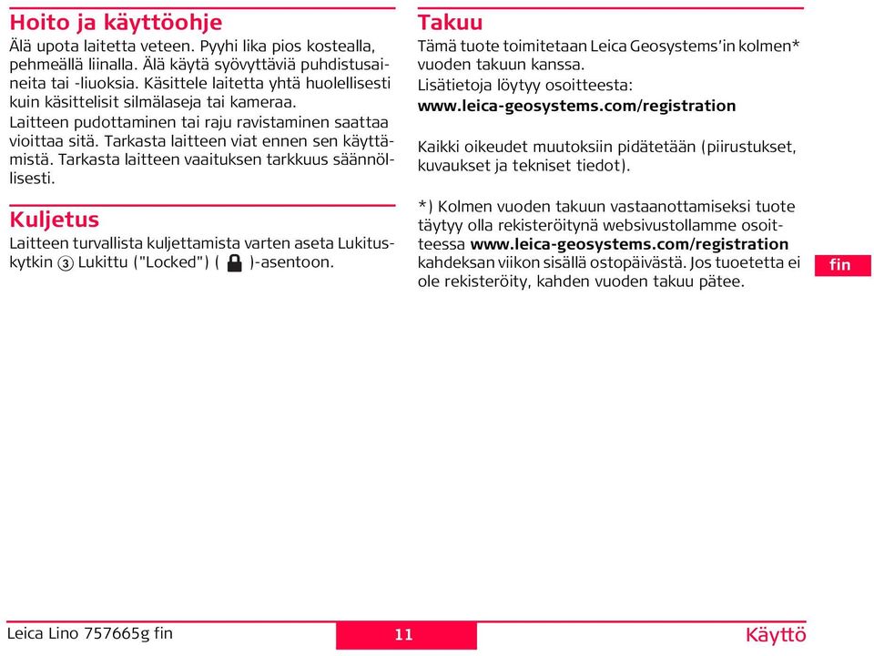 Tarkasta laitteen vaaituksen tarkkuus säännöllisesti. Kuljetus Laitteen turvallista kuljettaista varten aseta Lukituskytkin 3 Lukittu ("Locked") ( )-asentoon.