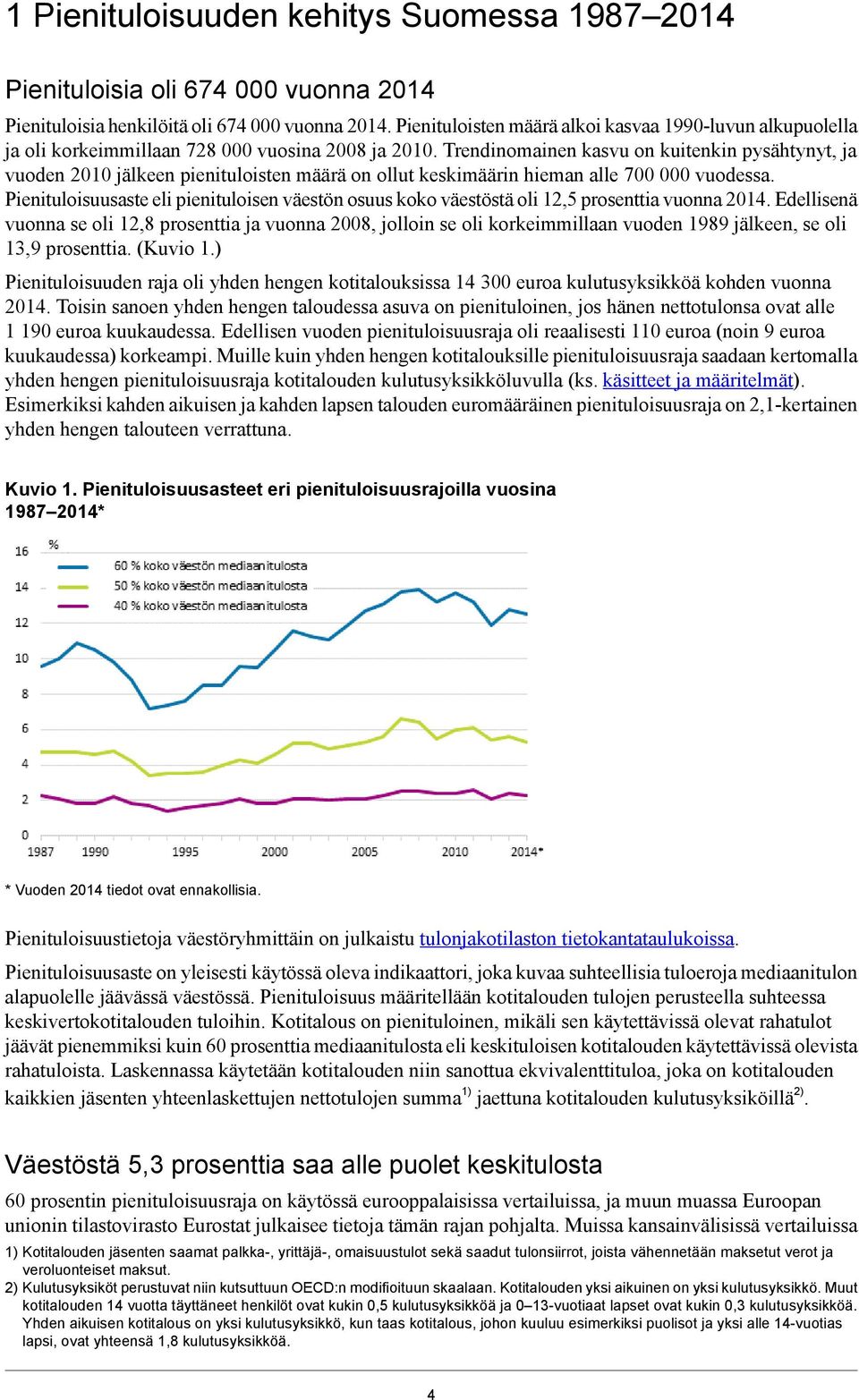 Trendinomainen kasvu on kuitenkin pysähtynyt, ja vuoden 2010 jälkeen pienituloisten määrä on ollut keskimäärin hieman alle 700 000 vuodessa.