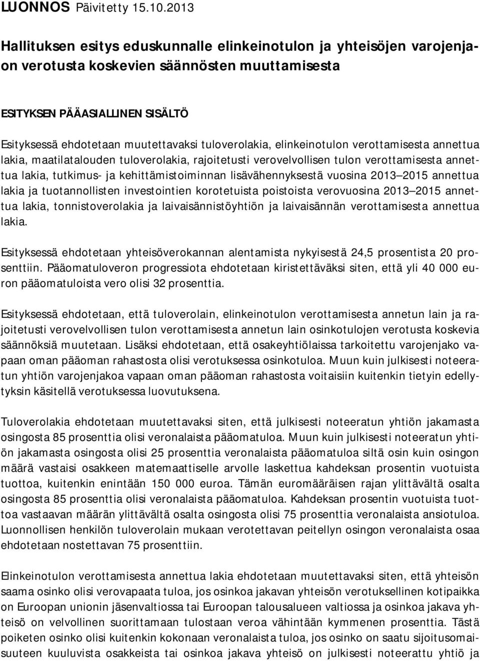 tuloverolakia, elinkeinotulon verottamisesta annettua lakia, maatilatalouden tuloverolakia, rajoitetusti verovelvollisen tulon verottamisesta annettua lakia, tutkimus- ja kehittämistoiminnan