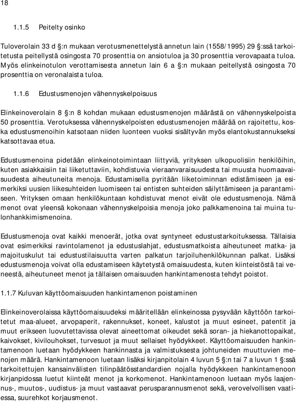 1.6 Edustusmenojen vähennyskelpoisuus Elinkeinoverolain 8 :n 8 kohdan mukaan edustusmenojen määrästä on vähennyskelpoista 50 prosenttia.