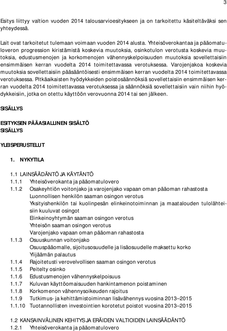 sovellettaisiin ensimmäisen kerran vuodelta 2014 toimitettavassa verotuksessa.