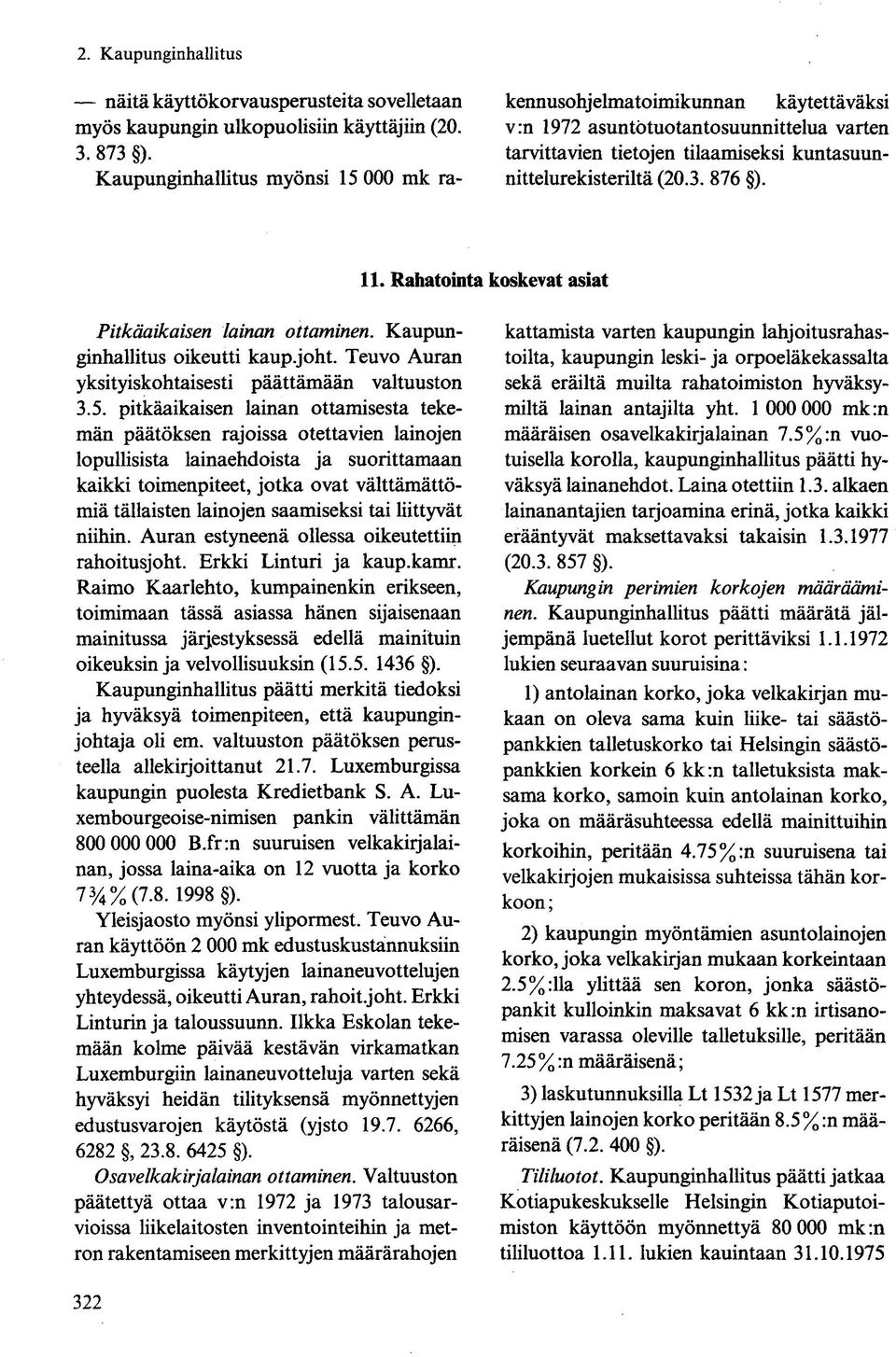 11. Rahatointa koskevat asiat Pitkäaikaisen lainan ottaminen. Kaupunginhallitus oikeutti kaup.joht. Teuvo Auran yksityiskohtaisesti päättämään valtuuston 3.5.