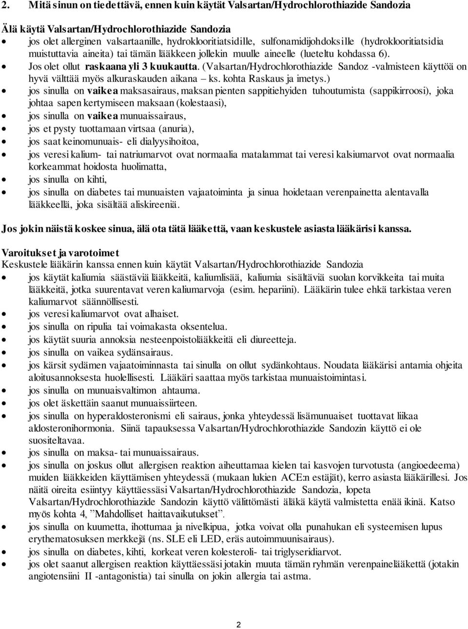 (Valsartan/Hydrochlorothiazide Sandoz -valmisteen käyttöä on hyvä välttää myös alkuraskauden aikana ks. kohta Raskaus ja imetys.