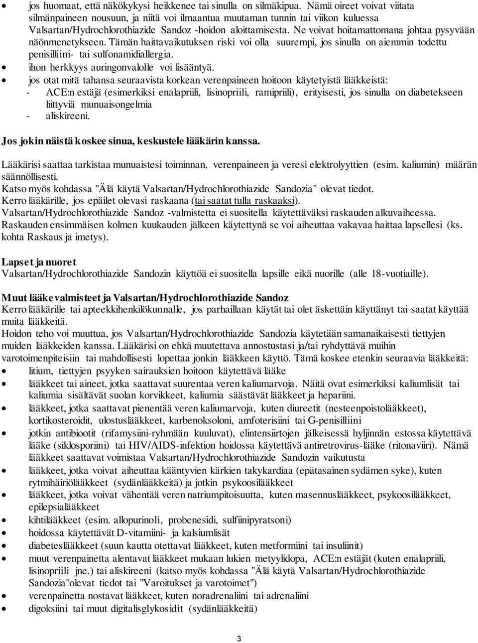 Ne voivat hoitamattomana johtaa pysyvään näönmenetykseen. Tämän haittavaikutuksen riski voi olla suurempi, jos sinulla on aiemmin todettu penisilliini- tai sulfonamidiallergia.